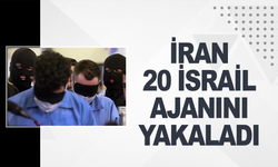 İran, İsrail'e bilgi sızdıran 20 ajanı kıskıvrak yakaladı