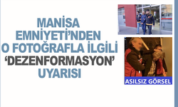 Manisa Emniyeti’nden o fotoğrafla ilgili ‘dezenformasyon’ uyarısı