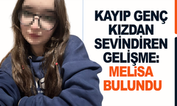 Manisalı kayıp genç kızdan sevindiren gelişme: Melisa bulundu