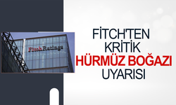 Fitch'ten kritik Hürmüz Boğazı uyarısı: 6 ay kapalı kalırsa petrol 120 doları bulabilir