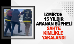 15 yıldır aranan şüpheli sahte kimlikle yakalandı