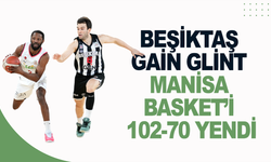 Beşiktaş Gain Glint Manisa Basket’i 102-70 yendi