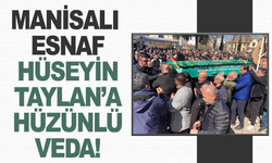 Manisanın sevilen esnafı Hüseyin Taylan son yolculuğuna uğurlandı