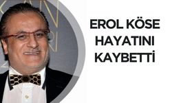 Erol Köse hayatını kaybetti