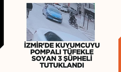 İzmir'de kuyumcuyu pompalı tüfekle soyan 3 şüpheli tutuklandı