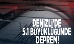 Denizli'de 5.1 büyüklüğünde deprem!