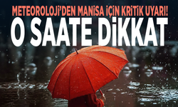 Meteoroloji’den Manisa için kritik uyarı! O saate dikkat