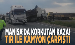 Manisa’da korkutan kaza! Tır ile kamyon çarpıştı