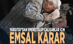 Yargıtay’dan emekli olup çalışanlar için emsal karar