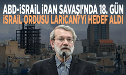 ABD-İsrail İran Savaşı'nda 18. gün: İsrail ordusu Laricani'yi hedef aldı