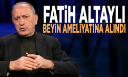 Fatih Altaylı beyin ameliyatına alındı