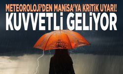 Meteoroloji’den Manisa’ya kritik uyarı! Kuvvetli geliyor