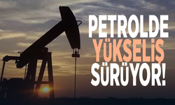 Petrolde yükseliş sürüyor!