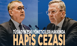 TÜSİAD’ın eski yöneticileri hakkında hapis cezası