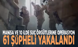 Manisa ve 10 ilde suç örgütlerine operasyon: 61 şüpheli yakalandı