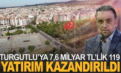 Turgutlu’ya 7,6 Milyar TL’lik 119 Proje Kazandırıldı