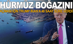 Trump, Hürmüz Boğazı’nı açması için İran’a 48 saat süre verdi
