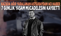 Kazada ağır yaralanan astsubaydan acı haber... 7 günlük yaşam mücadelesini kaybetti