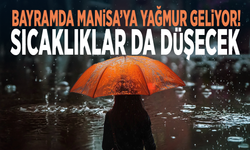 Bayramda Manisa’ya yağmur geliyor! Sıcaklıklar da düşecek