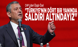 CHP Lideri Özgür Özel: "Türkiye'nin dört bir yanında saldırı altındayız"
