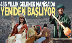 486 Yıllık Gelenek Manisa’da Yeniden Başlıyor