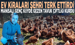 Ev kiraları şehri terk ettirdi, Manisalı genç köyde gezen tavuk çiftliği kurdu