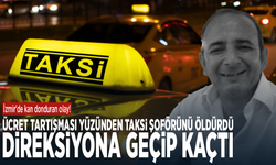 İzmir'de kan donduran olay! Ücret tartışması yüzünden taksi şoförünü öldürdü, direksiyona geçip kaçtı