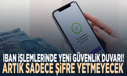 IBAN işlemlerinde yeni güvenlik duvarı! Artık sadece şifre yetmeyecek