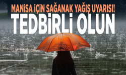 Manisa için sağanak yağış uyarısı! Tedbirli olun