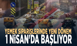 Yemek siparişlerinde yeni dönem 1 Nisan’da başlıyor