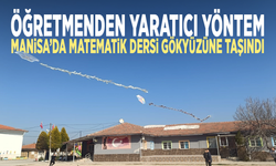 Öğretmenden yaratıcı yöntem... Manisa’da matematik dersi gökyüzüne taşındı