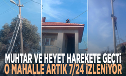 Muhtar ve heyet harekete geçti… O mahalle artık 7/24 izleniyor