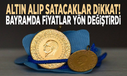 Altın alıp satacaklar dikkat! Bayramda fiyatlar yön değiştirdi
