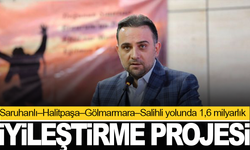 Saruhanlı–Halitpaşa–Gölmarmara–Salihli yolunda 1,6 milyarlık iyileştirme projesi