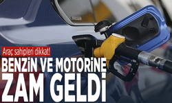 Araç sahipleri dikkat! Benzin ve motorine zam geldi