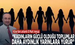 Köse’den anlamlı 8 Mart mesajı: “Kadınların güçlü olduğu toplumlar daha aydınlık yarınlara yürür”