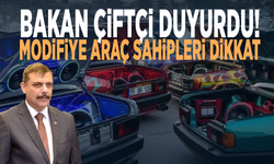 Bakan Çiftçi duyurdu! Modifiye araç sahipleri dikkat