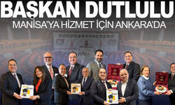 Başkan Dutlulu, Manisa’ya Hizmet İçin Ankara’da
