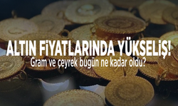 Altın fiyatlarında yükseliş!