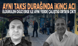 Aynı taksi durağında ikinci acı... Öldürülen Oğuz Erge ile aynı yerde çalıştığı ortaya çıktı