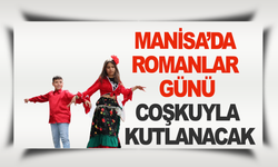 Manisa’da Dünya Romanlar Günü Coşkuyla Kutlanacak