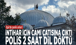 Ege’de panik anları! İntihar için cami çatısına çıktı, polis 2 saat dil döktü