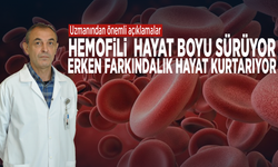 Hemofili hayat boyu sürüyor, erken farkındalık hayat kurtarıyor