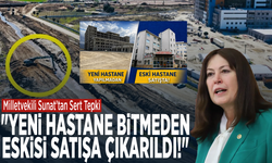 Milletvekili Sunat’tan Sert Tepki: "Yeni Hastane Bitmeden Eskisi Satışa Çıkarıldı!"