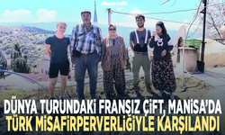 Dünya turundaki Fransız çift, Manisa’da Türk misafirperverliğiyle karşılandı