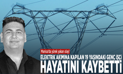 Manisa’da yürek yakan olay! Elektrik akımına kapılan 19 yaşındaki genç işçi hayatını kaybetti