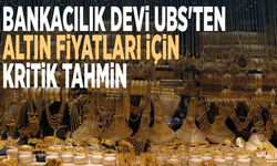 Bankacılık devi UBS'ten altın fiyatları için kritik tahmin
