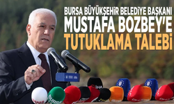 Bursa Büyükşehir Belediye Başkanı Mustafa Bozbey'e tutuklama talebi