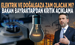 Elektrik ve doğalgaza zam olacak mı? Bakan Bayraktar'dan kritik açıklama