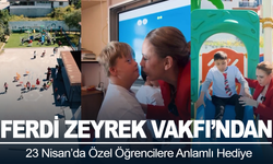 Ferdi Zeyrek Vakfı’ndan 23 Nisan’da Özel Öğrencilere Anlamlı Hediye